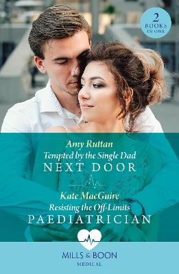 Tempted By The Single Dad Next Door / Resisting The Off-Limits Paediatrician: Tempted by the Single Dad Next Door / Resisting the off-Limits Paediatrician - Amy Ruttan,Kate MacGuire - cover