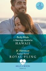 A Marriage Healed In Hawaii / Nurse's Secret Royal Fling: A Marriage Healed in Hawaii / Nurse's Secret Royal Fling