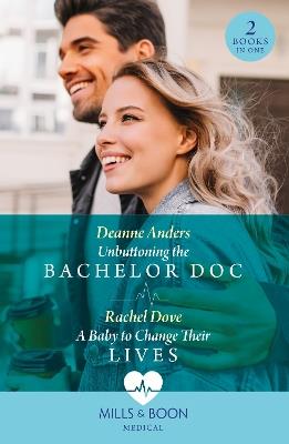 Unbuttoning The Bachelor Doc / A Baby To Change Their Lives: Unbuttoning the Bachelor DOC (Nashville Midwives) / a Baby to Change Their Lives - Deanne Anders,Rachel Dove - cover