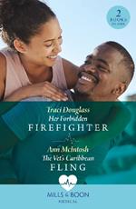 Her Forbidden Firefighter / The Vet's Caribbean Fling: Her Forbidden Firefighter (Wyckford General Hospital) / the Vet's Caribbean Fling