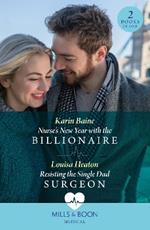 Nurse's New Year With The Billionaire / Resisting The Single Dad Surgeon: Nurse's New Year with the Billionaire / Resisting the Single Dad Surgeon