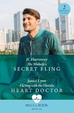 The Midwife's Secret Fling / Flirting With The Florida Heart Doctor: The Midwife's Secret Fling / Flirting with the Florida Heart Doctor