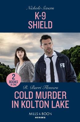 K-9 Shield / Cold Murder In Kolton Lake: K-9 Shield (New Mexico Guard Dogs) / Cold Murder in Kolton Lake (the Lynleys of Law Enforcement) - Nichole Severn,R. Barri Flowers - cover