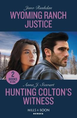 Wyoming Ranch Justice / Hunting Colton's Witness: Wyoming Ranch Justice (Cowboy State Lawmen) / Hunting Colton's Witness (the Coltons of Owl Creek) - Juno Rushdan,Anna J. Stewart - cover