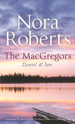 The Macgregors: Daniel & Ian: For Now, Forever (the Macgregors) / in from the Cold - Nora Roberts - cover