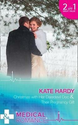 Christmas With Her Daredevil Doc / Their Pregnancy Gift: Christmas with Her Daredevil DOC (Miracles at Muswell Hill Hospital) / Their Pregnancy Gift (Miracles at Muswell Hill Hospital) - Kate Hardy - cover