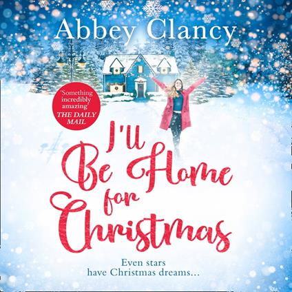 I'll Be Home For Christmas: A heartwarming feel good romance from celebrity Abbey Clancy full of laugh out loud winter cheer!