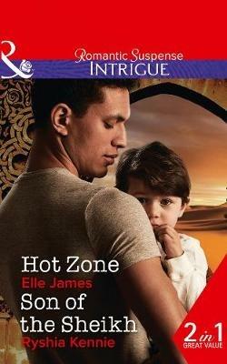 Hot Zone: Hot Zone (Ballistic Cowboys, Book 3) / Son of the Sheikh (Desert Justice, Book 3) - Elle James,Ryshia Kennie - cover