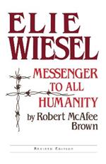 Elie Wiesel: Messenger to All Humanity, Revised Edition