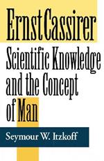 Ernst Cassirer: Scientific Knowledge and the Concept of Man, Second Edition