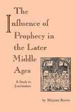 Influence of Prophecy in the Later Middle Ages, The: A Study in Joachimism