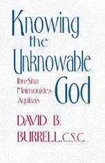 Knowing the Unknowable God: Ibn-Sina, Maimonides, Aquinas