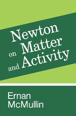 Newton on Matter and Activity - Ernan Mcmullin - cover