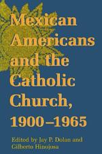 Mexican Americans and the Catholic Church, 1900-1965