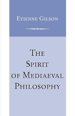 Spirit of Mediaeval Philosophy, The - Etienne Gilson - cover