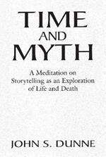 Time and Myth: A Meditation on Storytelling as an Exploration of Life and Death