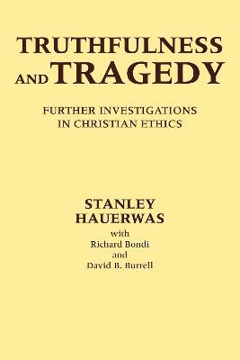 Truthfulness and Tragedy: Further Investigations in Christian Ethics - Stanley Hauerwas - cover