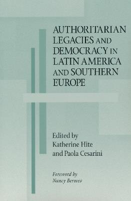 Authoritarian Legacies and Democracy in Latin America and Southern Europe - cover