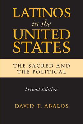 Latinos in the United States: The Sacred and the Political, Second Edition - David T. Abalos - cover