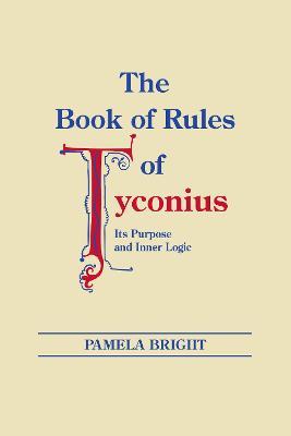 Book of Rules of Tyconius, The: Its Purpose and Inner Logic - Pamela Bright - cover