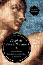 Prophets of the Posthuman: American Fiction, Biotechnology, and the Ethics of Personhood