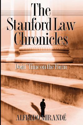 Stanford Law Chronicles: Doin' Time On The Farm - Alfredo Mirande - cover