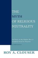 The Myth of Religious Neutrality, Revised Edition: An Essay on the Hidden Role of Religious Belief in Theories