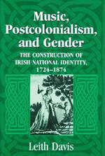 Music, Postcolonialism, and Gender: The Construction of Irish National Identity, 1724-1874