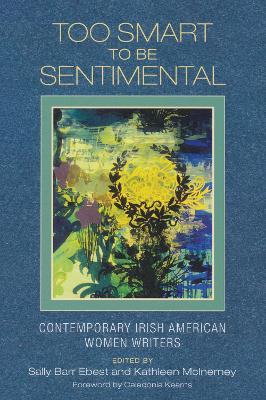 Too Smart to Be Sentimental: Contemporary Irish American Women Writers - cover