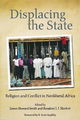 Displacing the State: Religion and Conflict in Neoliberal Africa - cover