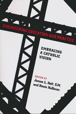 Engineering Education and Practice: Embracing a Catholic Vision - cover