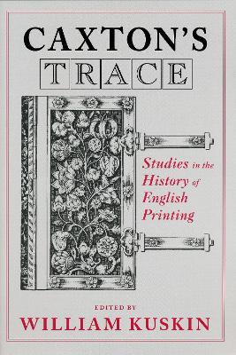 Caxton's Trace: Studies in the History of English Printing - cover