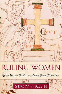 Ruling Women: Queenship and Gender in Anglo-Saxon Literature - Stacy S. Klein - cover