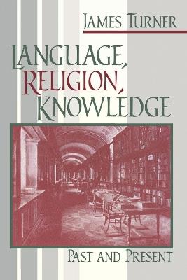 Language, Religion, Knowledge: Past and Present - James Turner - cover