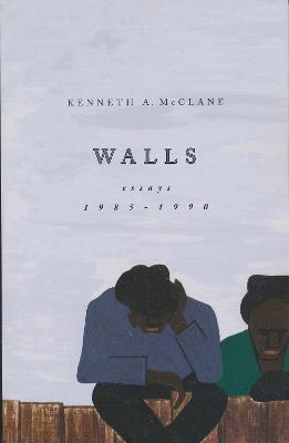 Walls: Essays, 1985-1990 - Kenneth McClane - cover