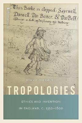 Tropologies: Ethics and Invention in England, c.1350-1600 - Ryan McDermott - cover