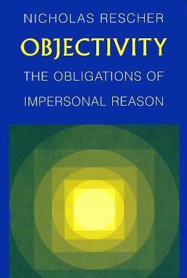 Objectivity: The Obligations of Impersonal Reason - Nicholas Rescher - cover