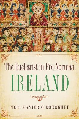 Eucharist in Pre-Norman Ireland - Neil Xavier O'Donoghue - cover