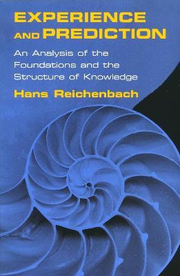Experience and Prediction: An Analysis of the Foundations and the Structure of Knowledge - Hans Reichenbach - cover