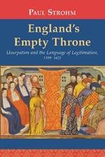 England's Empty Throne: Usurpation and the Language of Legitimation, 1399-1422