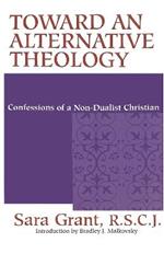 Toward an Alternative Theology: Confessions of a Non-Dualist Christian