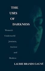 The Uses of Darkness: Women's Underworld Journeys, Ancient and Modern