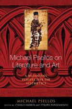 Michael Psellos on Literature and Art: A Byzantine Perspective on Aesthetics