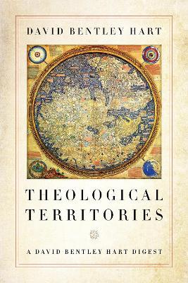 Theological Territories: A David Bentley Hart Digest - David Bentley Hart - cover