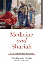 Medicine and Shariah: A Dialogue in Islamic Bioethics