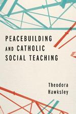 Peacebuilding and Catholic Social Teaching