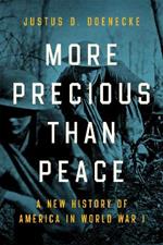 More Precious than Peace: A New History of America in World War I