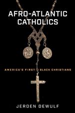 Afro-Atlantic Catholics: America’s First Black Christians