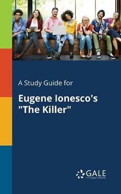 A Study Guide for Eugene Ionesco's The Killer - Cengage Learning Gale - cover