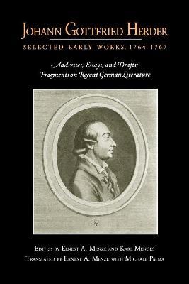 Johann Gottfried Herder: Selected Early Works, 1764–1767: Addresses, Essays, and Drafts; Fragments on Recent German Literature - cover